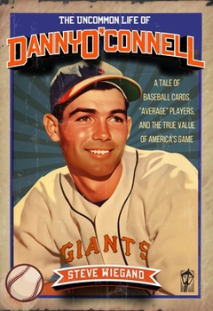 Hardcover The Uncommon Life of Danny O'Connell: A Tale of Baseball Cards, "Average Players," and the True Value of America's Game Book