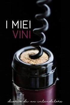 Paperback I Miei Vini- Diario Di Un Intenditore: Raccolta Di Schede Prestampate Per La Degustazione Dei Vini. Perfetto Per Intenitori, Prinicpianti E Per I Tuoi [Italian] Book