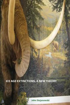 Paperback Ice Age Extinctions, a New Theory: Explains Megafaunal, Neanderthal, Hobbit extinctions and Geomagnetic Reversals Book
