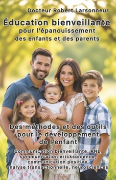Paperback Éducation bienveillante pour l'épanouissement des enfants et des parents.: Les méthodes et les outils qui favorisent le développement de l'enfant. [French] Book