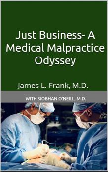 Paperback Just Business- A Medical Malpractice Odyssey Book