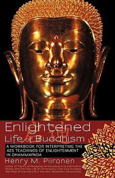 Paperback Enlightened Life of Buddhism: A workbook for interpreting the 423 teachings of enlightenment in Dhammapada Book