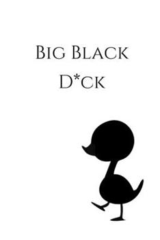 Big Black D*ck: this notebook will draw a smile on your face before start writing