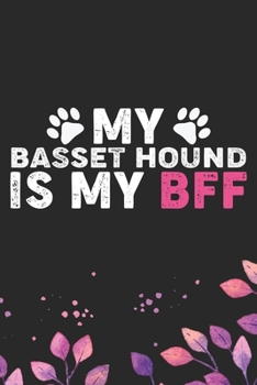 My Basset Hound Is My BFF: Cool Basset Hound Dog Journal Notebook - Basset Hound Puppy Lover Gifts – Funny Basset Hound Dog Notebook - Basset Hound Owner Gifts. 6 x 9 in 120 pages