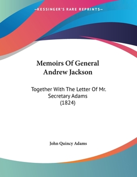 Paperback Memoirs Of General Andrew Jackson: Together With The Letter Of Mr. Secretary Adams (1824) Book