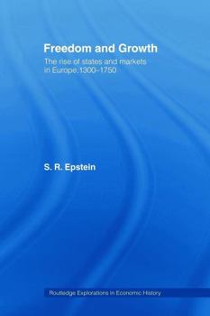 Freedom and Growth: The Rise of States and Markets in Europe, 1300-1750
