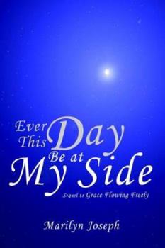 Hardcover Ever This Day Be at My Side: Sequel to Grace Flowing Freely Book