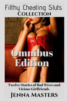 Paperback The Filthy Cheating Sluts Collection: Twelve stories of Bad Wives and Vicious Girlfriends Book