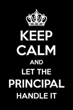 Paperback Keep Calm And Let The Principal Handle It: 6x9" Lined Notebook/Journal Funny Gift Idea For School Principals Book