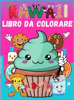 Kawaii Libro da Colorare: Facile Cibo Pagine da Colorare Cupcake, Ciambella, Cioccolato e altro per Adulti e Bambini (ragazzi e ragazze)