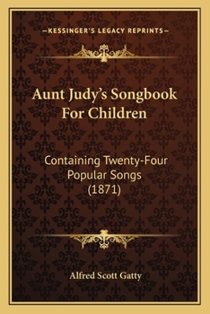 Paperback Aunt Judy's Songbook For Children: Containing Twenty-Four Popular Songs (1871) Book