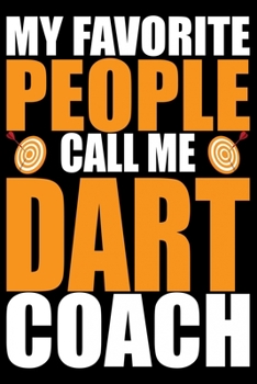 Paperback My Favorite People Call Me Dart Coach: Cool Dart Coach Journal Notebook - Gifts Idea for Dart Coach Notebook for Men & Women. Book