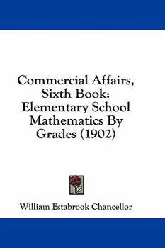 Paperback Commercial Affairs, Sixth Book: Elementary School Mathematics By Grades (1902) Book