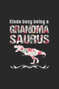 Paperback Kinda Busy Being A Grandma saurus: Womens Kinda Busy Being A Grandmasaurus Costume Grandma Dinosaur Journal/Notebook Blank Lined Ruled 6x9 100 Pages Book