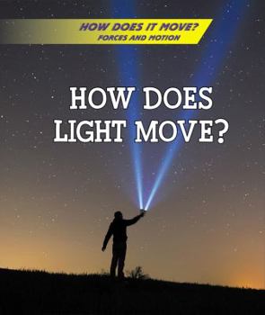 How Does Light Move? - Book  of the How Does It Move? Forces and Motion