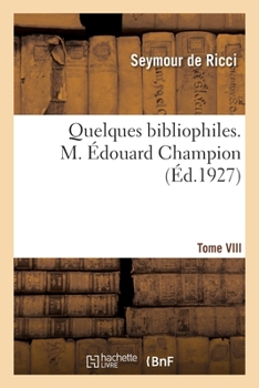 Paperback Quelques bibliophiles. Tome VIII. M. Édouard Champion [French] Book