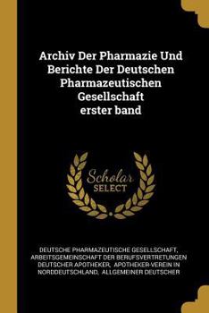 Paperback Archiv Der Pharmazie Und Berichte Der Deutschen Pharmazeutischen Gesellschaft erster band [German] Book