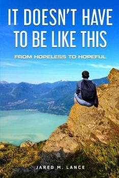 Paperback It Doesn't Have To Be Like This: From Hopeless To Hopeful Book