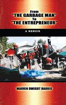 From the "Garbageman" to "The Entrpreneur": A Memoir