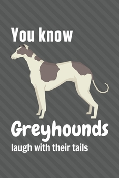 Paperback You know Greyhounds laugh with their tails: For Greyhound Dog Fans Book