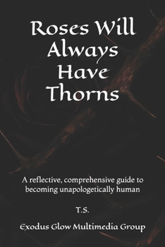 Paperback Roses Will Always Have Thorns: A reflective, comprehensive guide to becoming unapologetically human Book