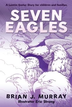 Seven Eagles: A Lenten Easter Story for children and families