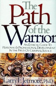 Paperback The Path of the Warrior: An Ethical Guild to Personal & Professional Development in the Field of Criminal Justice Book