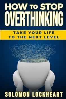 Paperback How to stop Overthinking: Take your life to the next level Book