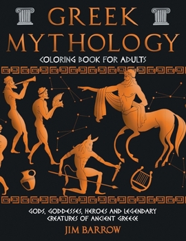 Greek Mythology Coloring Book for Adults: Gods, Goddesses, Heroes and Legendary Creatures of Ancient Greece