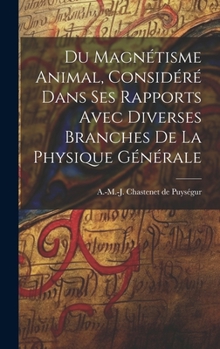 Hardcover Du magnétisme animal, considéré dans ses rapports avec diverses branches de la physique générale [French] Book