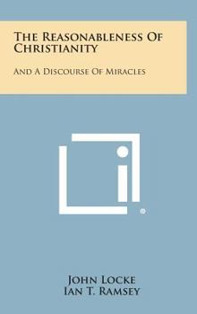 Hardcover The Reasonableness Of Christianity: And A Discourse Of Miracles Book