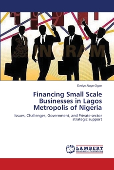 Paperback Financing Small Scale Businesses in Lagos Metropolis of Nigeria Book