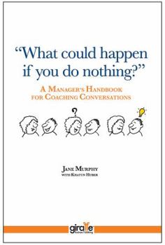 Paperback "What Could Happen If You Do Nothing?": A Manager's Handbook for Coaching Conversations Book