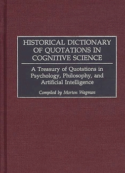 Hardcover Historical Dictionary of Quotations in Cognitive Science: A Treasury of Quotations in Psychology, Philosophy, and Artificial Intelligence Book