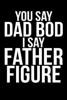 Paperback You Say Dad Bod I Say Father Figure Book