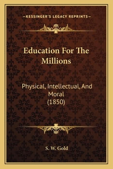 Paperback Education For The Millions: Physical, Intellectual, And Moral (1850) Book