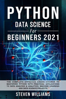 Paperback Python Data Science For Beginners 2021: The Complete Effective Crash Course to Mastering Python with Practical Applications to Data Analysis & Analyti Book