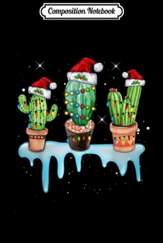 Composition Notebook: Christmas Lights & Santa Hat Funny Cactus Gifts  Journal/Notebook Blank Lined Ruled 6x9 100 Pages