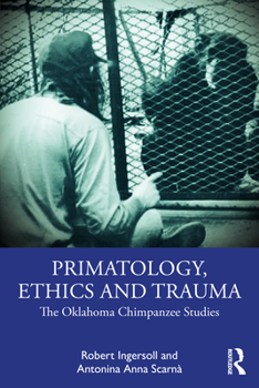 Paperback Primatology, Ethics and Trauma: The Oklahoma Chimpanzee Studies Book