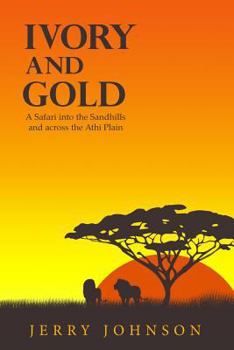 Paperback Ivory and Gold: A Safari into the Sandhills and across the Athi Plain Book
