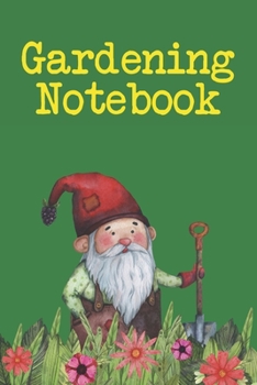 Gardening Notebook: Gardeners Notebook - Plant Details - Garden Log Book - Potting  - Planting - Seeds - Seedlings - Plants - Green Fingers