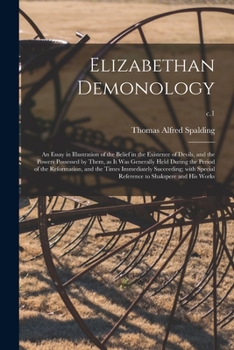 Paperback Elizabethan Demonology; an Essay in Illustration of the Belief in the Existence of Devils, and the Powers Possessed by Them, as It Was Generally Held Book
