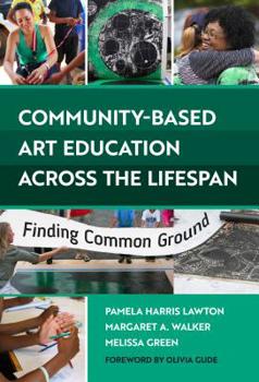 Paperback Community-Based Art Education Across the Lifespan: Finding Common Ground Book