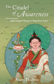 Paperback The Citadel of Awareness: A Commentary on Jigme Lingpa's Dzogchen Aspiration Prayer Book