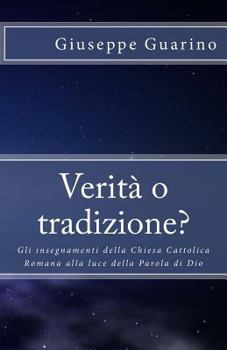 Paperback Verità o tradizione?: Gli insegnamenti della Chiesa Cattolica Romana alla luce della Parola di Dio [Italian] Book