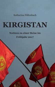 Hardcover Kirgistan: Notizen zu einer Reise im Frühjahr 2017 [German] Book