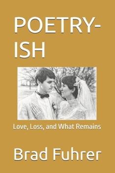 Paperback Poetry-Ish: Love, Loss, and What Remains Book