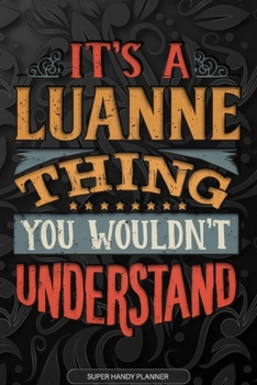 Paperback It's A Luanne Thing You Wouldn't Understand: Luanne Name Planner With Notebook Journal Calendar Personal Goals Password Manager & Much More, Perfect G Book