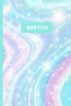 Sketch: A Magical Unicorn Sketch Book for fans of Cupcakes, Doodles, Llamas, Caticorns and Rainbows A Fun Art book for Elementary, Middle School and High School Girls