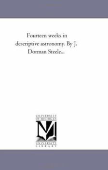 Paperback Fourteen Weeks in Descriptive Astronomy. by J. Dorman Steele... Book